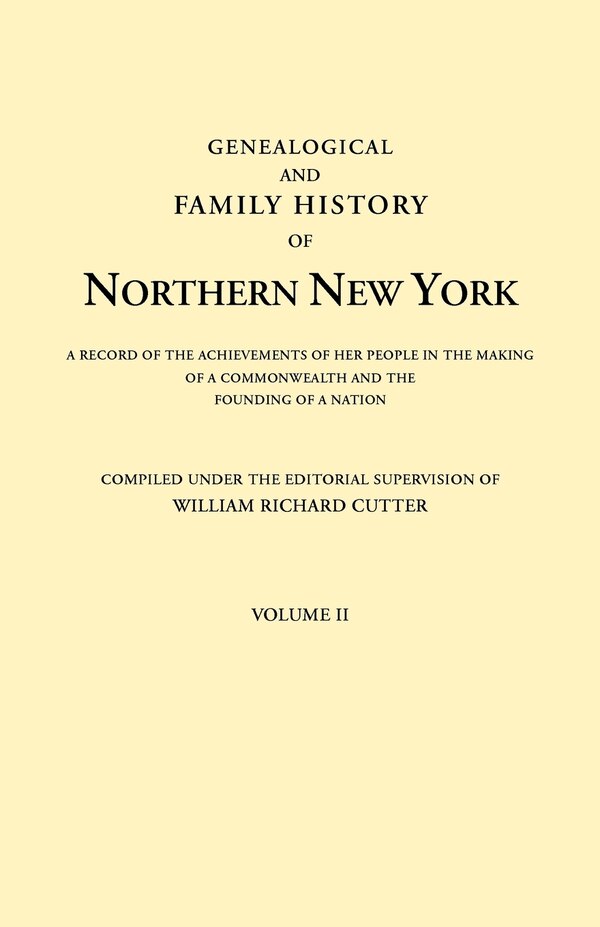 Genealogical and Family History of Northern New York. a Record of the Achievements of Her People in the Making of a Commonwealth and the