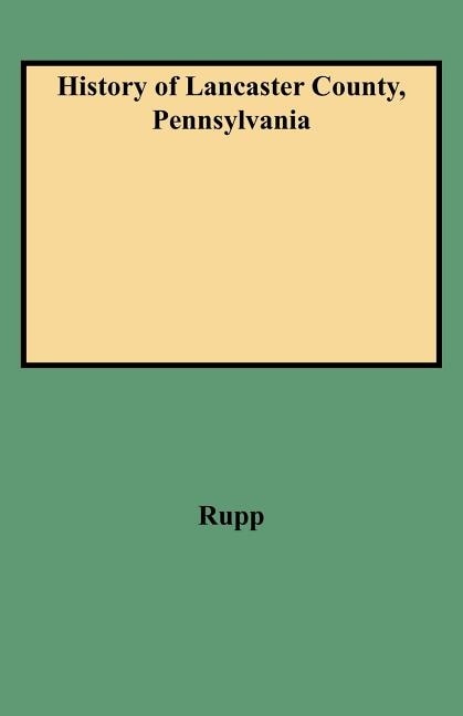 History of Lancaster County Pennsylvania by I Daniel Rupp, Paperback | Indigo Chapters