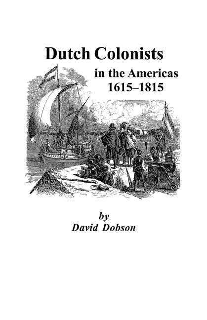 Dutch Colonists in the Americas 1615-1815 by David Dobson, Paperback | Indigo Chapters