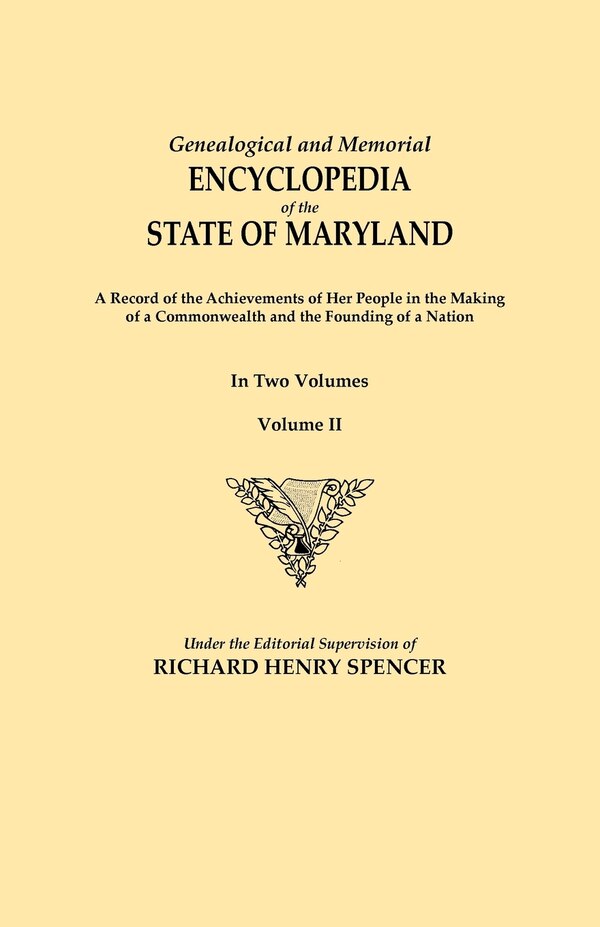 Genealogical and Memorial Encyclopedia of the State of Maryland. a Record of the Achievements of Her People in the Making of a Commonwealth