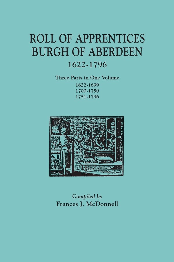 Roll of Apprentices Burgh of Aberdeen 1622-1796. Three Parts in One Volume by Frances Mcdonnell, Paperback | Indigo Chapters