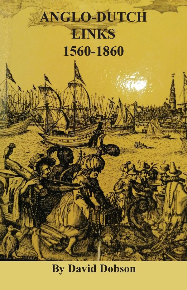 Anglo-Dutch Links 1560-1860 by David Dobson, Paperback | Indigo Chapters