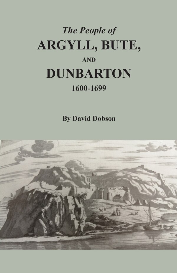 The People of Argyll Bute and Dunbarton 1600-1699 by David Dobson, Paperback | Indigo Chapters