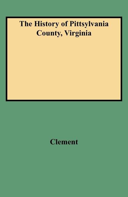History of Pittsylvania County Virginia by Maud Carter Clement, Paperback | Indigo Chapters