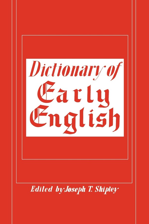 Dictionary of Early English by Joseph T Shipley, Paperback | Indigo Chapters