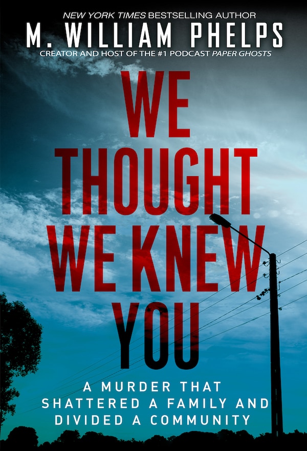 We Thought We Knew You by M. William Phelps, Paperback | Indigo Chapters