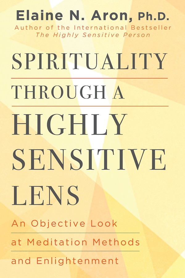 Spirituality Through a Highly Sensitive Lens by Elaine N. Aron, Hardcover | Indigo Chapters
