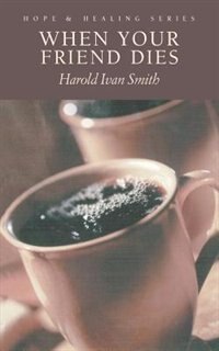 When Your Friend Dies by Harold Ivan Smith, Paperback | Indigo Chapters