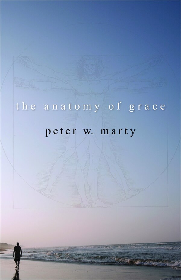 The Anatomy of Grace by Peter W. Marty, Paperback | Indigo Chapters