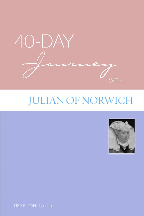 40-Day Journey with Julian of Norwich by Lisa E. Dahill, Paperback | Indigo Chapters