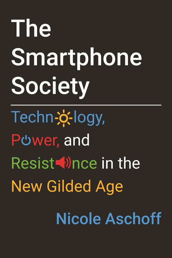 The Smartphone Society by Nicole Aschoff, Paperback | Indigo Chapters