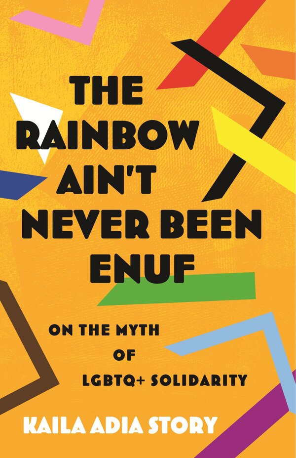 The Rainbow Ain't Never Been Enuf by Kaila Adia Story, Hardcover | Indigo Chapters