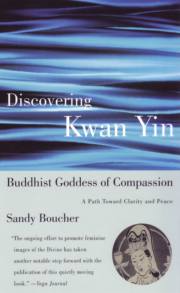 Discovering Kwan Yin Buddhist Goddess of Compassion by Sandy Boucher, Paperback | Indigo Chapters