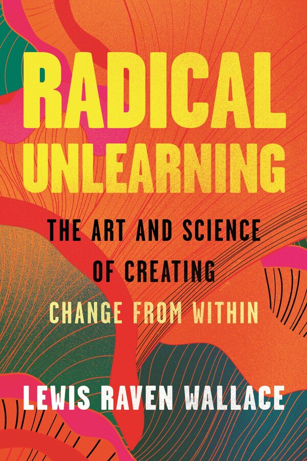 Radical Unlearning by Lewis Raven Wallace, Hardcover | Indigo Chapters