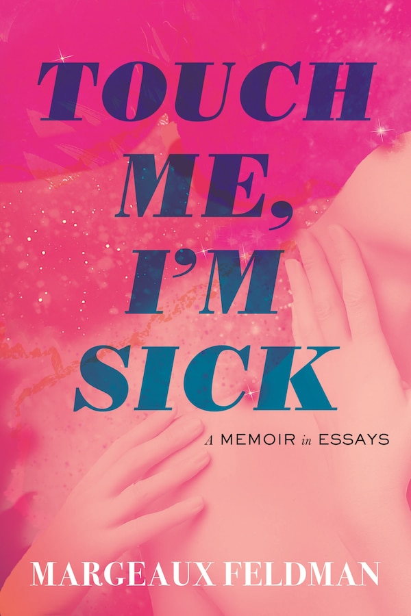 Touch Me I'm Sick by Margeaux Feldman, Hardcover | Indigo Chapters