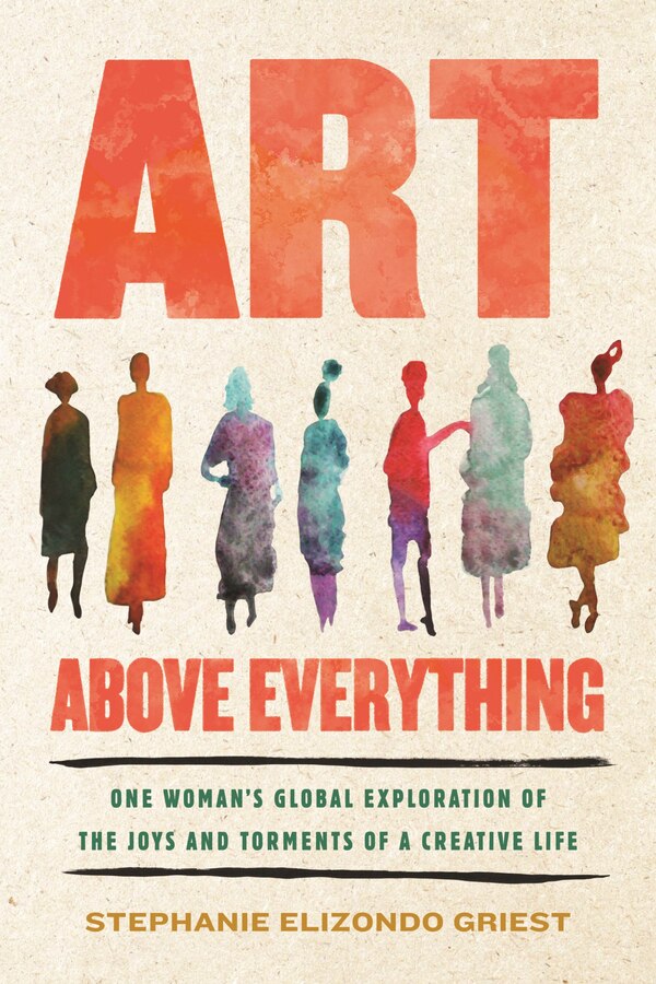 Art Above Everything by Stephanie Elizondo Griest, Hardcover | Indigo Chapters