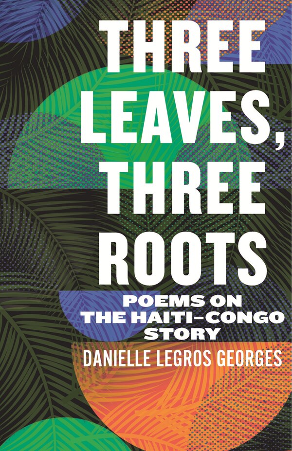 Three Leaves Three Roots by Danielle Legros Georges, Paperback | Indigo Chapters