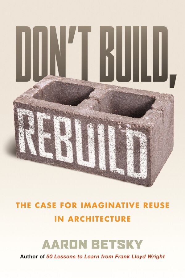 Don't Build Rebuild by Aaron Betsky, Paperback | Indigo Chapters