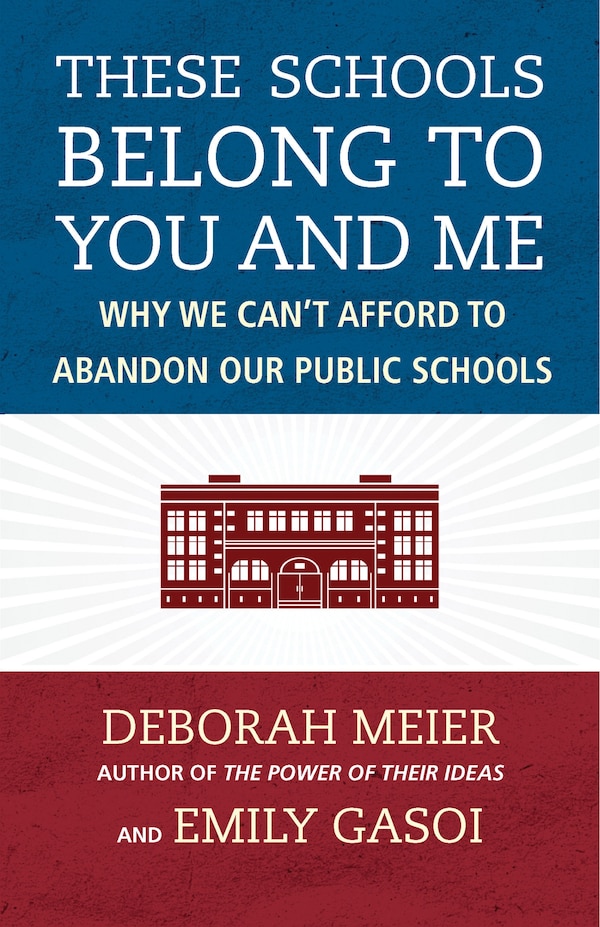 These Schools Belong To You And Me by Deborah Meier, Paperback | Indigo Chapters