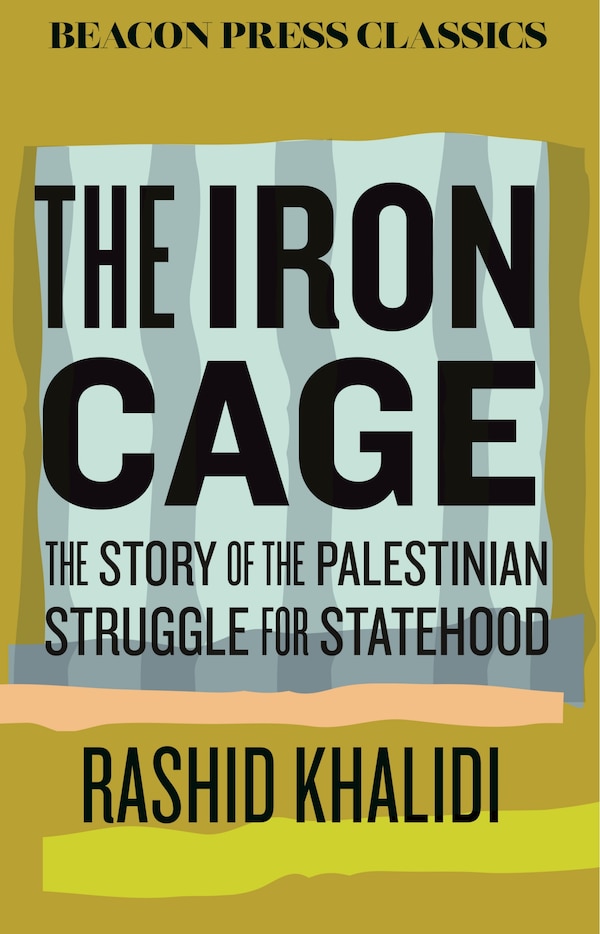 The Iron Cage by Rashid Khalidi, Hardcover | Indigo Chapters