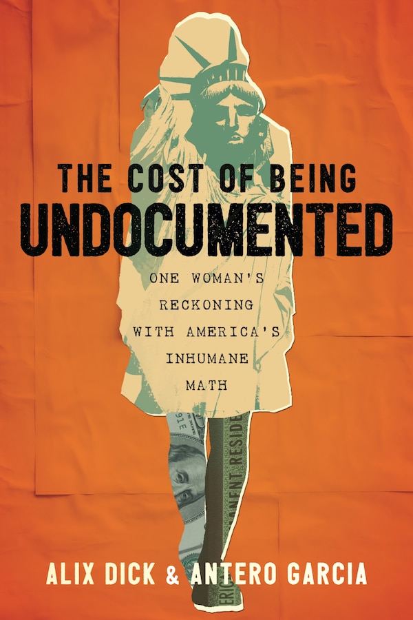 The Cost of Being Undocumented by Alix Dick, Paperback | Indigo Chapters