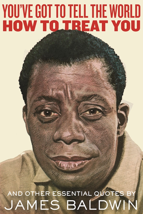 You've Got to Tell the World How to Treat You by James Baldwin, Hardcover | Indigo Chapters