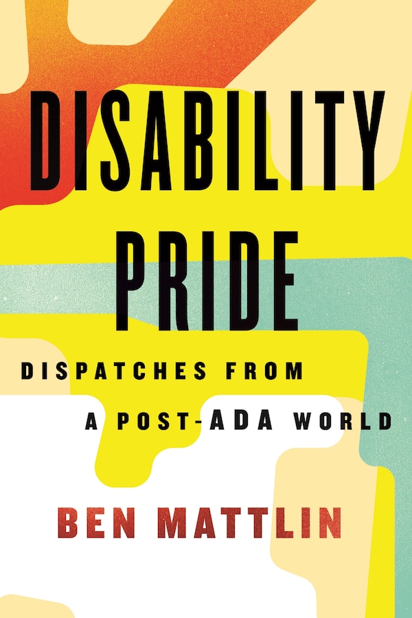 Disability Pride by Ben Mattlin, Hardcover | Indigo Chapters