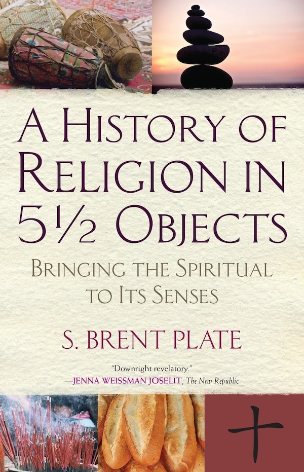 A History Of Religion In 5½ Objects by S. Brent Plate, Paperback | Indigo Chapters