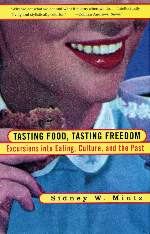 Tasting Food Tasting Freedom by Sidney Wilfred Mintz, Paperback | Indigo Chapters