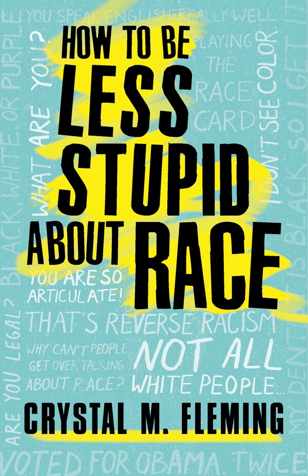 How To Be Less Stupid About Race by Crystal M. Fleming, Hardcover | Indigo Chapters