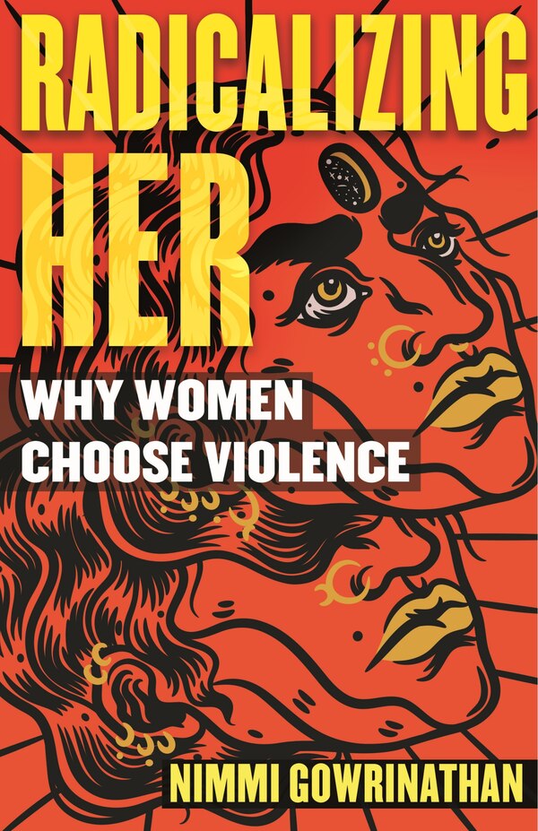 Radicalizing Her by Nimmi Gowrinathan, Paperback | Indigo Chapters