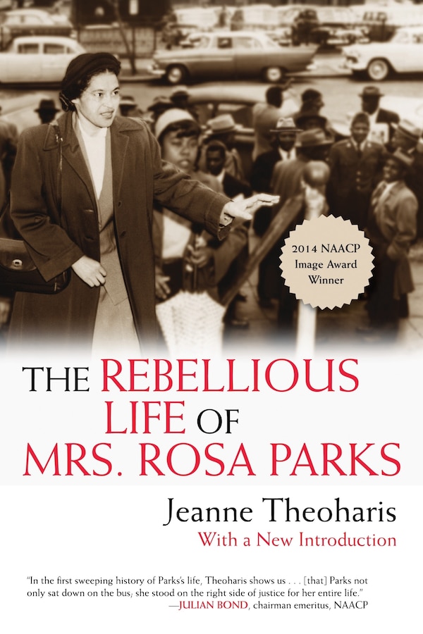 The Rebellious Life Of Mrs. Rosa Parks by Jeanne Theoharis, Paperback | Indigo Chapters