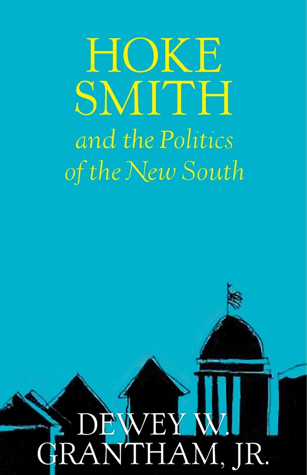Hoke Smith and the Politics of the New South by Dewey W. Grantham, Paperback | Indigo Chapters