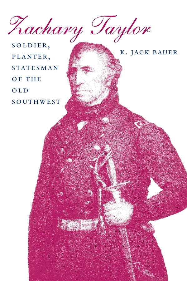 Zachary Taylor by K. Jack Bauer, Paperback | Indigo Chapters