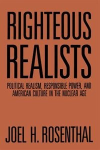 Righteous Realists by Joel H. Rosenthal, Paperback | Indigo Chapters