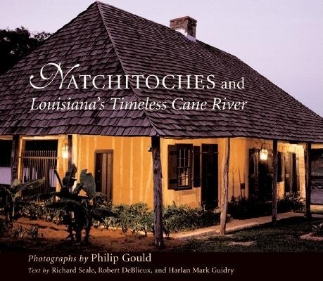 Natchitoches And Louisiana's Timeless Cane River by Philip Gould, Hardcover | Indigo Chapters