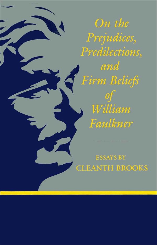 On the Prejudices Predilections and Firm Beliefs of William Faulkner by Cleanth Brooks, Paperback | Indigo Chapters