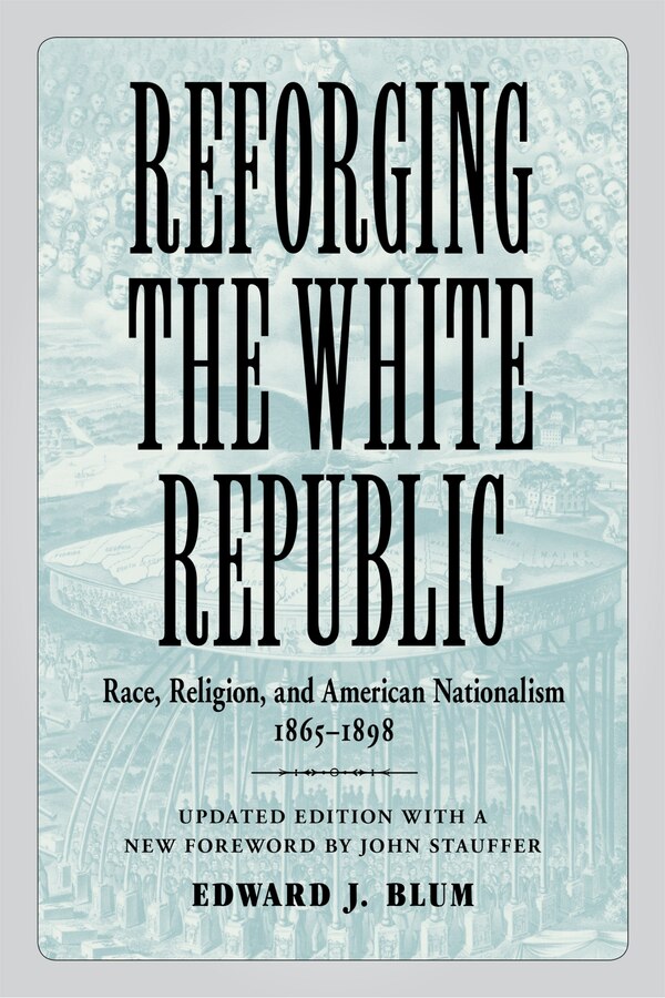 Reforging The White Republic by Edward J. Blum, Paperback | Indigo Chapters