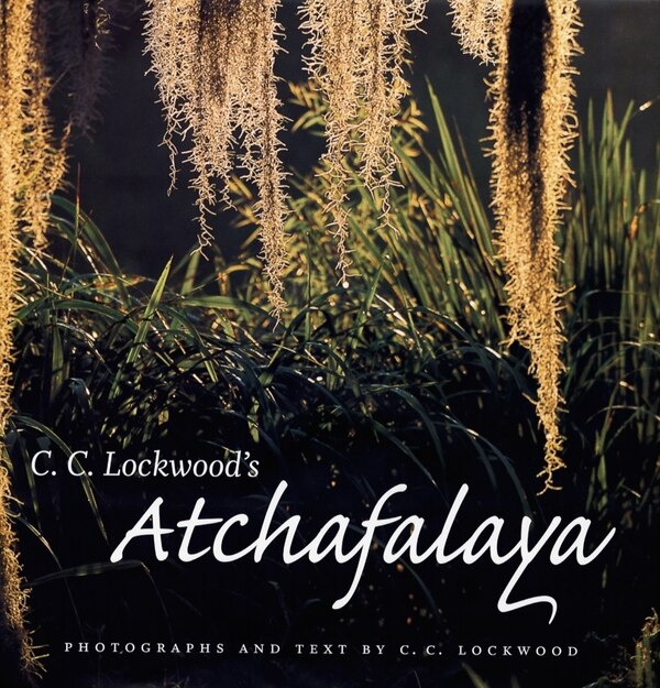 C. C. Lockwood's Atchafalaya, Hardcover | Indigo Chapters