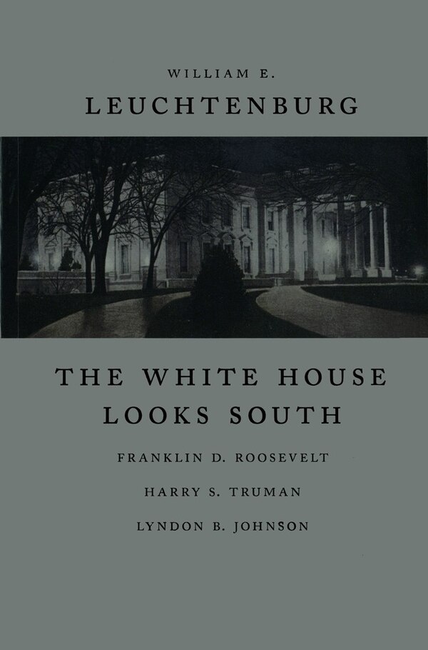 The White House Looks South by William E. Leuchtenburg, Paperback | Indigo Chapters