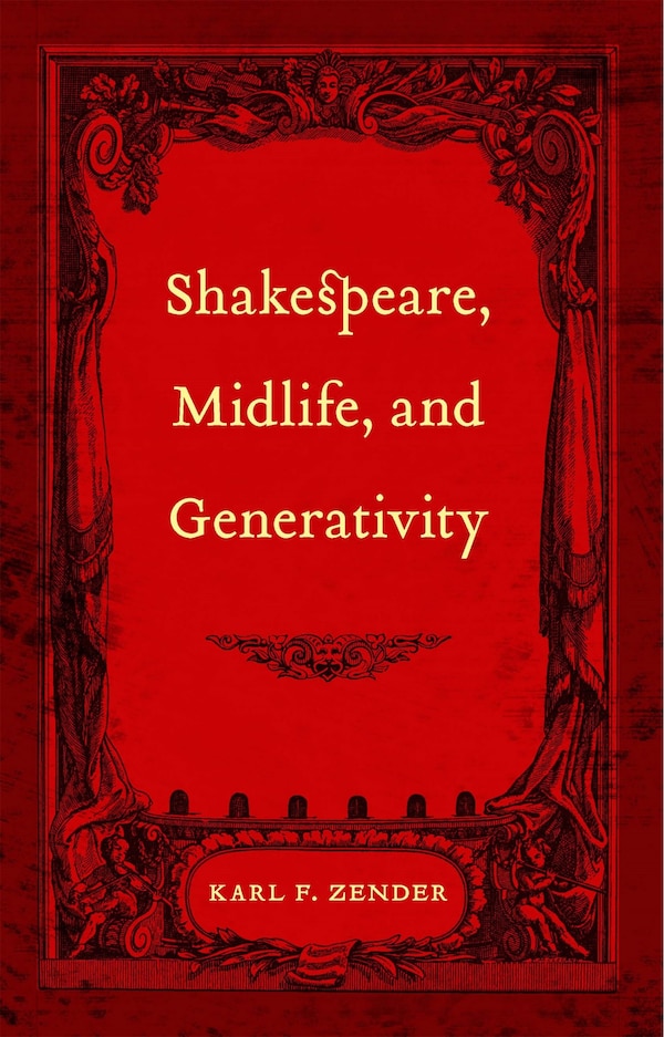 Shakespeare Midlife And Generativity by Karl F. Zender, Hardcover | Indigo Chapters