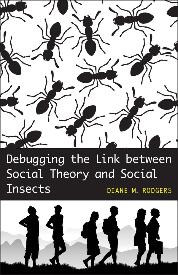Debugging The Link Between Social Theory And Social Insects by Diane M. Rodgers, Paperback | Indigo Chapters