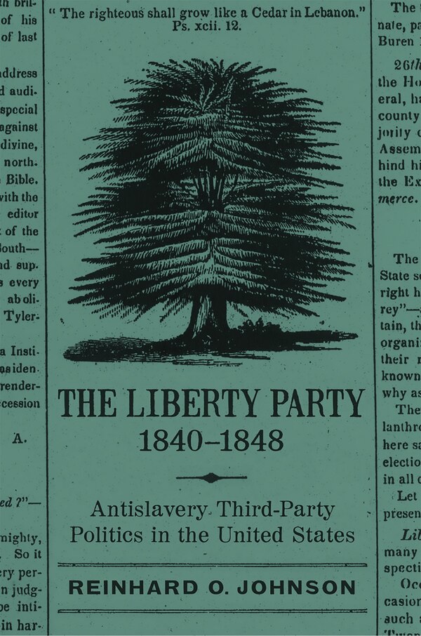 The Liberty Party 1840-1848 by Reinhard O. Johnson, Hardcover | Indigo Chapters