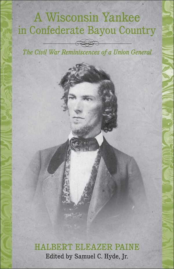 A Wisconsin Yankee in Confederate Bayou Country by Halbert Eleazer Paine, Hardcover | Indigo Chapters