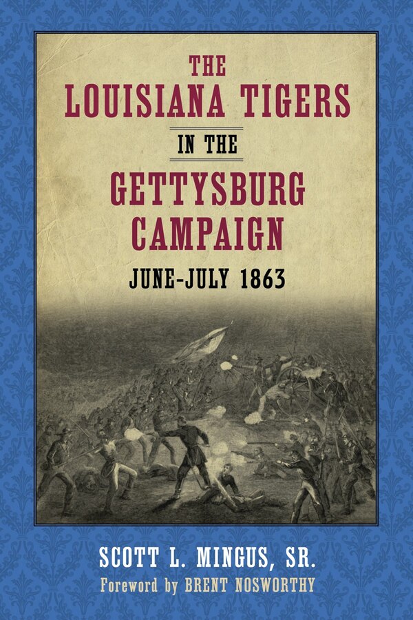 The Louisiana Tigers in the Gettysburg Campaign June-July 1863 by Scott L. Mingus, Hardcover | Indigo Chapters
