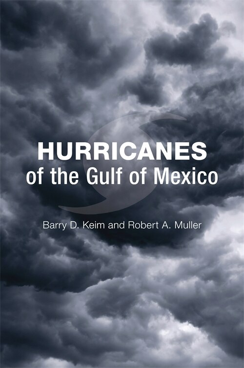 Hurricanes Of The Gulf Of Mexico by Barry D. Keim, Hardcover | Indigo Chapters