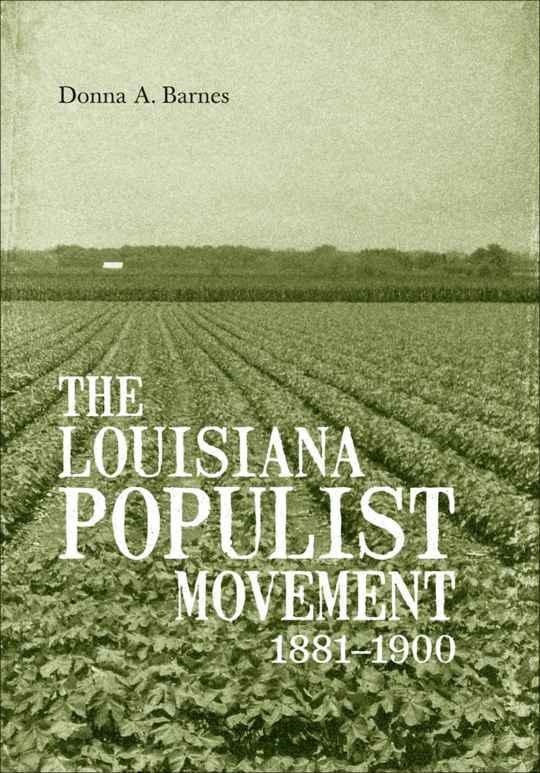 The Louisiana Populist Movement 1881-1900 by Donna A. Barnes, Hardcover | Indigo Chapters
