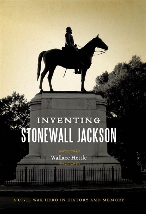Inventing Stonewall Jackson by Wallace Hettle, Hardcover | Indigo Chapters