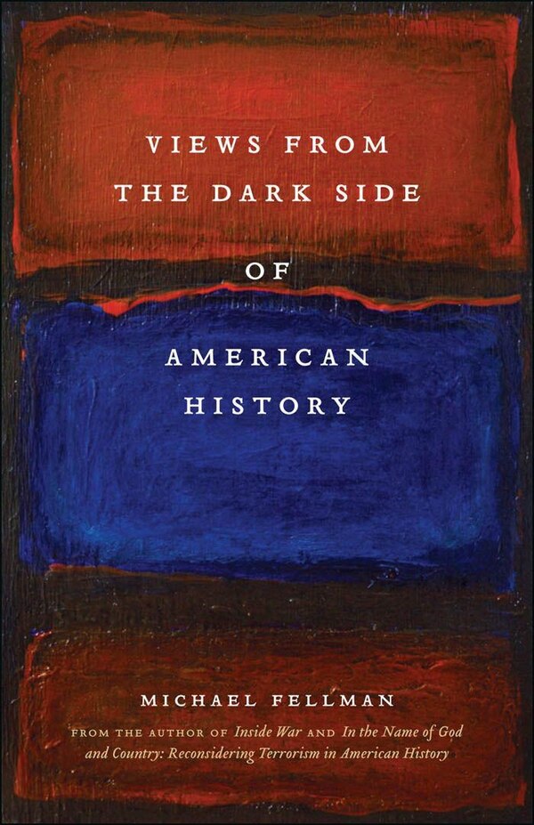 Views from the Dark Side of American History by Michael Fellman, Paperback | Indigo Chapters