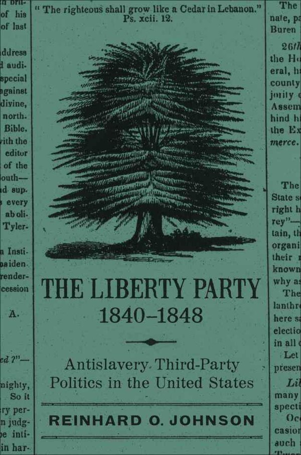 The Liberty Party 1840-1848 by Reinhard O. Johnson, Paperback | Indigo Chapters